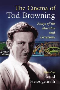 Cinema of Tod Browning Essays of the Macabre and Grotesque  9780786434473 Front Cover
