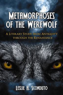 Metamorphoses of the Werewolf A Literary Study from Antiquity Through the Renaissance  9780786435593 Front Cover