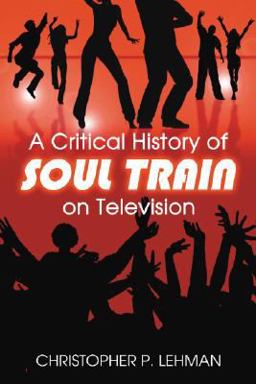 Critical History of Soul Train on Television  9780786436699 Front Cover