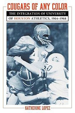 Cougars of Any Color The Integration of University of Houston Athletics, 1964-1968  9780786437214 Front Cover