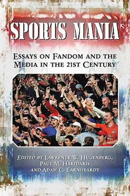 Sports Mania Essays on Fandom and the Media in the 21st Century  9780786437269 Front Cover