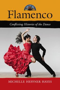 Flamenco Conflicting Histories of the Dance  9780786439232 Front Cover