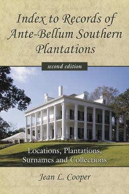 Index to Records of Ante-Bellum Southern Plantations Locations, Plantations, Surnames and Collections 2nd 9780786439904 Front Cover