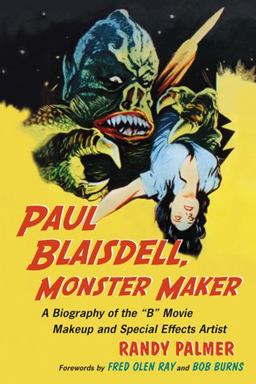Paul Blaisdell, Monster Maker A Biography of the B Movie Makeup and Special Effects Artist  9780786440993 Front Cover