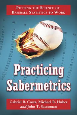 Practicing Sabermetrics Putting the Science of Baseball Statistics to Work  9780786441778 Front Cover
