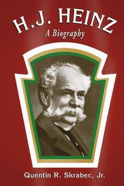 H. J. Heinz A Biography  9780786441785 Front Cover