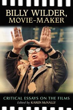 Billy Wilder, Movie-Maker Critical Essays on the Films  9780786442119 Front Cover