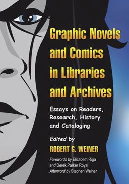 Graphic Novels and Comics in Libraries and Archives Essays on Readers, Research, History and Cataloging  9780786443024 Front Cover