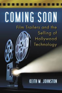 Coming Soon Film Trailers and the Selling of Hollywood Technology  9780786444328 Front Cover