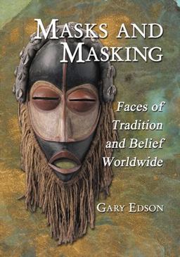 Masks and Masking Faces of Tradition and Belief Worldwide  9780786445783 Front Cover