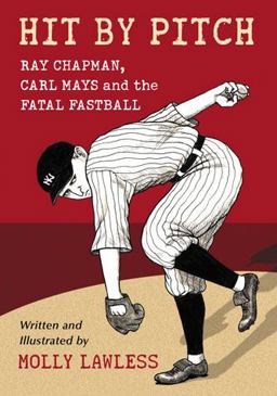 Hit by Pitch Ray Chapman, Carl Mays and the Fatal Fastball  9780786446094 Front Cover