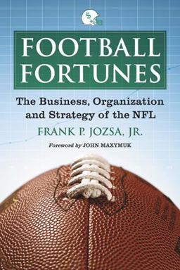 Football Fortunes The Business, Organization and Strategy of the NFL  9780786446414 Front Cover