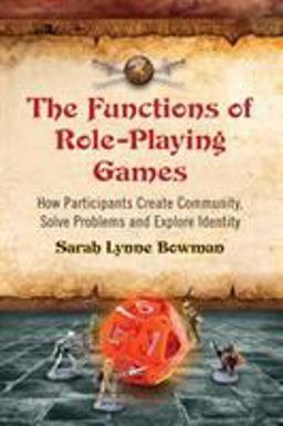 Functions of Role-Playing Games How Participants Create Community, Solve Problems and Explore Identity  9780786447107 Front Cover