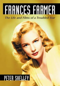Frances Farmer The Life and Films of a Troubled Star  9780786447459 Front Cover