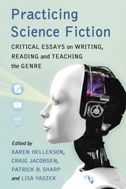 Practicing Science Fiction Critical Essays on Writing, Reading and Teaching the Genre  9780786447930 Front Cover