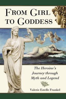 From Girl to Goddess The Heroine's Journey Through Myth and Legend  9780786448319 Front Cover
