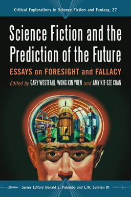 Science Fiction and the Prediction of the Future Essays on Foresight and Fallacy  9780786458417 Front Cover