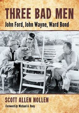 Three Bad Men John Ford, John Wayne, Ward Bond  9780786458547 Front Cover