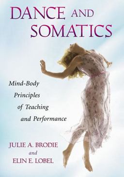 Dance and Somatics Mind-Body Principles of Teaching and Performance  9780786458806 Front Cover