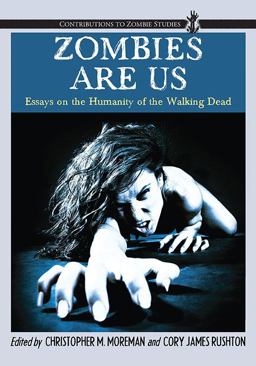 Zombies Are Us Essays on the Humanity of the Walking Dead  9780786459124 Front Cover