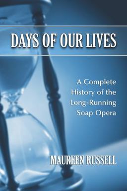 Days of Our Lives A Complete History of the Long-Running Soap Opera  9780786459834 Front Cover