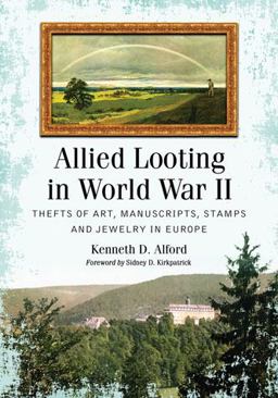 Allied Looting in World War II Thefts of Art, Manuscripts, Stamps and Jewelry in Europe  9780786460533 Front Cover