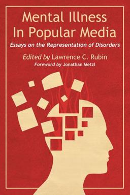 Mental Illness in Popular Media Essays on the Representation of Disorders  9780786460656 Front Cover