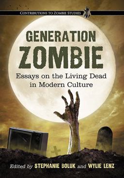 Generation Zombie Essays on the Living Dead in Modern Culture  9780786461400 Front Cover