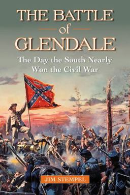 Battle of Glendale The Day the South Nearly Won the Civil War  9780786463008 Front Cover