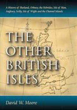 Other British Isles A History of Shetland, Orkney, the Hebrides, Isle of Man, Anglesey, Scilly, Isle of Wight and the Channel Islands  9780786464340 Front Cover
