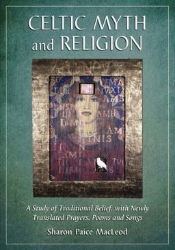 Celtic Myth and Religion A Study of Traditional Belief, with Newly Translated Prayers, Poems and Songs  9780786464760 Front Cover