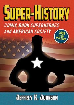 Super-History Comic Book Superheroes and American Society, 1938 to the Present  9780786465644 Front Cover