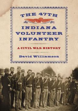 The 47th Indiana Volunteer Infantry The 47th Indiana Volunteer Infantry