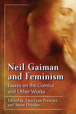 Feminism in the Worlds of Neil Gaiman Essays on the Comics, Poetry and Prose  9780786466368 Front Cover