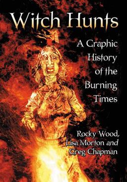 Witch Hunts A Graphic History of the Burning Times  9780786466559 Front Cover