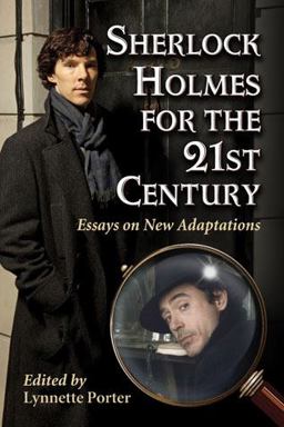 Sherlock Holmes for the 21st Century Essays on New Adaptations  9780786468409 Front Cover