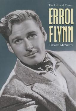 Errol Flynn The Life and Career  9780786468980 Front Cover