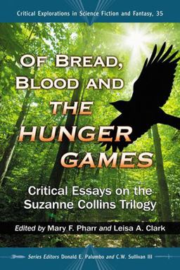 Of Bread, Blood and the Hunger Games Critical Essays on the Suzanne Collins Trilogy  9780786470198 Front Cover