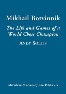 Mikhail Botvinnik The Life and Games of a World Chess Champion  9780786473373 Front Cover