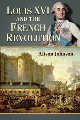 Louis XVI and the French Revolution  9780786473557 Front Cover