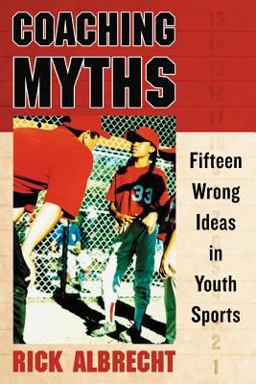 Coaching Myths Fifteen Wrong Ideas in Youth Sports  9780786473694 Front Cover