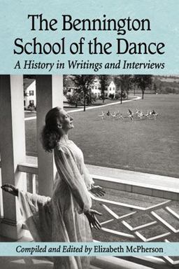 Bennington School of the Dance A History in Writings and Interviews  9780786474172 Front Cover