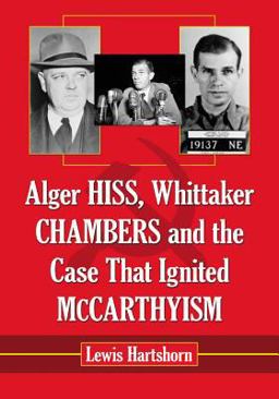 Alger Hiss, Whittaker Chambers and the Case That Ignited Mccarthyism 1st 2013 9780786474424 Front Cover