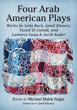 Four Arab American Plays Works by Leila Buck, Jamil Khoury, Yussef el Guindi, and Lameece Issaq and Jacob Kader  9780786474868 Front Cover