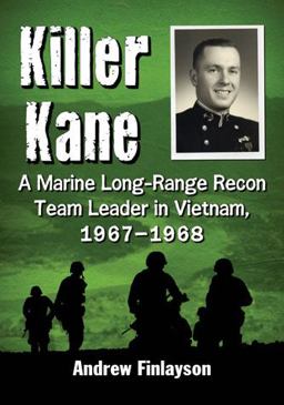 Killer Kane A Marine Long-Range Recon Team Leader in Vietnam, 1967-1968  9780786477012 Front Cover