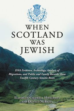 When Scotland Was Jewish DNA Evidence, Archeology, Analysis of Migrations, and Public and Family Records Show Twelfth Century Semitic Roots  9780786477098 Front Cover