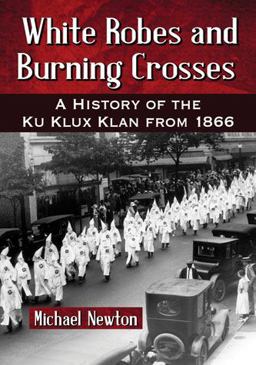 White Robes and Burning Crosses A History of the Ku Klux Klan From 1866  9780786477746 Front Cover