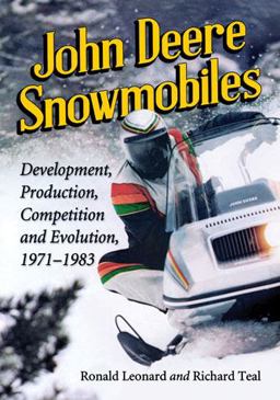 John Deere Snowmobiles Development, Production, Competition and Evolution, 1971-1983  9780786478378 Front Cover