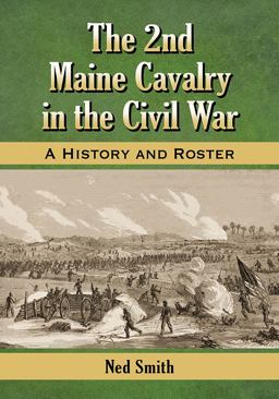 The 2nd Maine Cavalry in the Civil War The 2nd Maine Cavalry in the Civil War