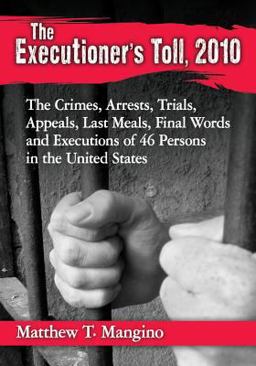 Executioner's Toll 2010 The Crimes, Arrests, Trials, Appeals, Last Meals, Final Words and Executions of 46 Persons in the United States  9780786479795 Front Cover